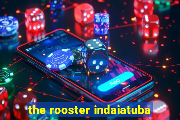 the rooster indaiatuba